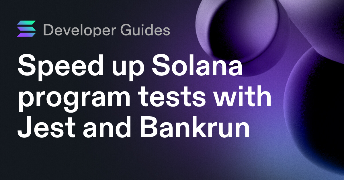 Speed up Solana program tests with Jest and Bankrun